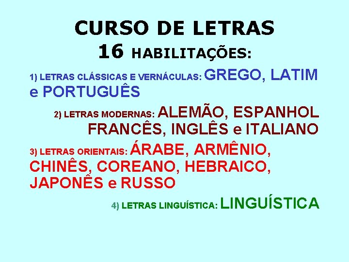 CURSO DE LETRAS 16 HABILITAÇÕES: 1) LETRAS CLÁSSICAS E VERNÁCULAS: e PORTUGUÊS GREGO, LATIM