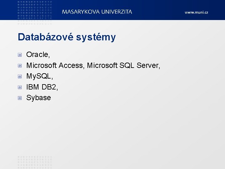 Databázové systémy Oracle, Microsoft Access, Microsoft SQL Server, My. SQL, IBM DB 2, Sybase