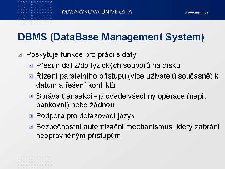 DBMS (Data. Base Management System) Poskytuje funkce pro práci s daty: Přesun dat z/do