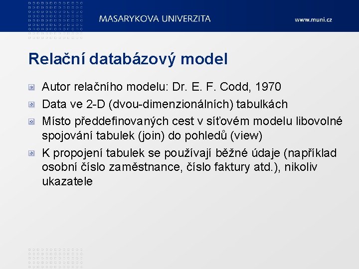 Relační databázový model Autor relačního modelu: Dr. E. F. Codd, 1970 Data ve 2