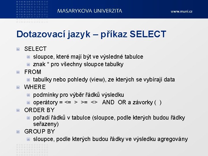 Dotazovací jazyk – příkaz SELECT sloupce, které mají být ve výsledné tabulce znak *