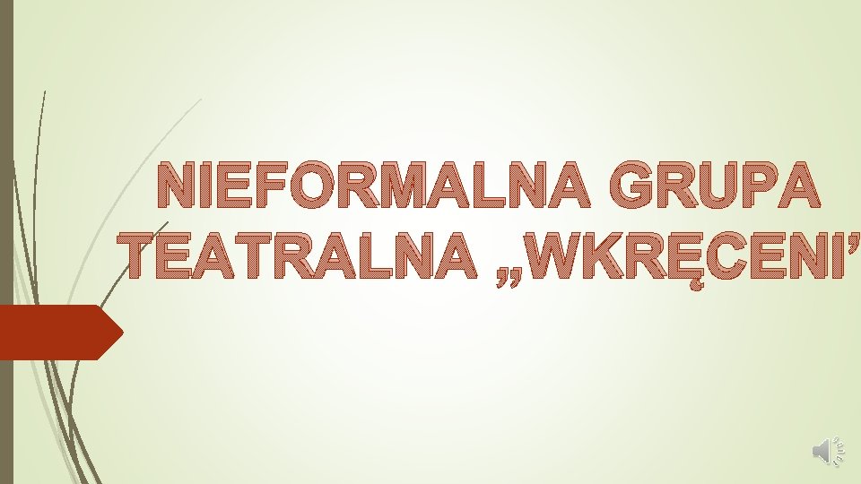 NIEFORMALNA GRUPA TEATRALNA „WKRĘCENI” 