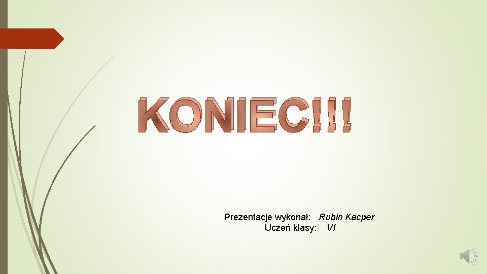 KONIEC!!! Prezentacje wykonał: Rubin Kacper Uczeń klasy: VI 