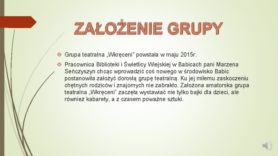 ZAŁOŻENIE GRUPY Grupa teatralna „Wkręceni” powstała w maju 2015 r. Pracownica Biblioteki i Świetlicy