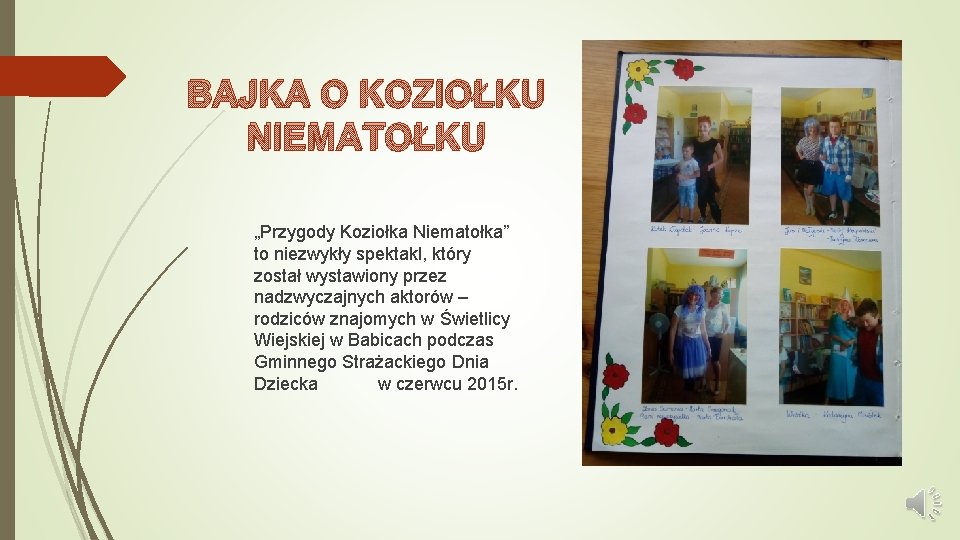 BAJKA O KOZIOŁKU NIEMATOŁKU „Przygody Koziołka Niematołka” to niezwykły spektakl, który został wystawiony przez