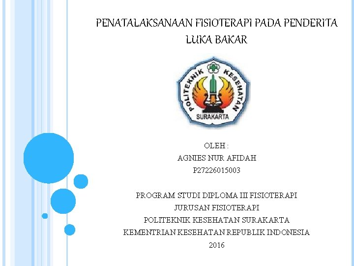 PENATALAKSANAAN FISIOTERAPI PADA PENDERITA LUKA BAKAR OLEH : AGNIES NUR AFIDAH P 27226015003 PROGRAM