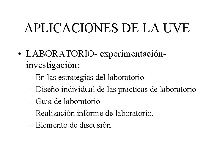 APLICACIONES DE LA UVE • LABORATORIO- experimentacióninvestigación: – En las estrategias del laboratorio –