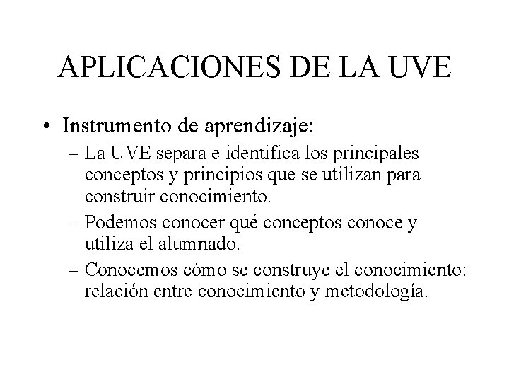 APLICACIONES DE LA UVE • Instrumento de aprendizaje: – La UVE separa e identifica