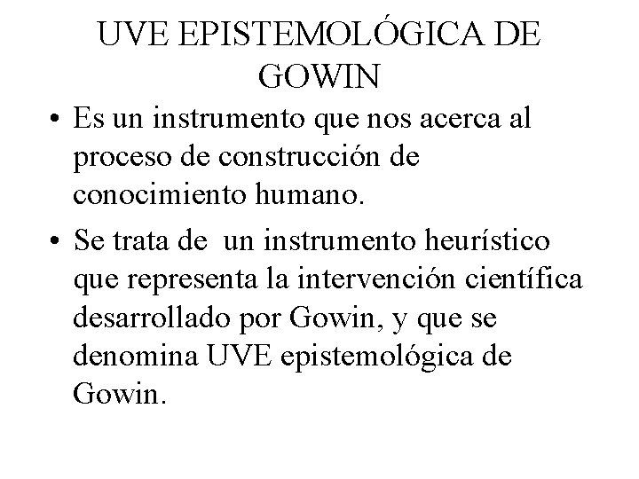 UVE EPISTEMOLÓGICA DE GOWIN • Es un instrumento que nos acerca al proceso de