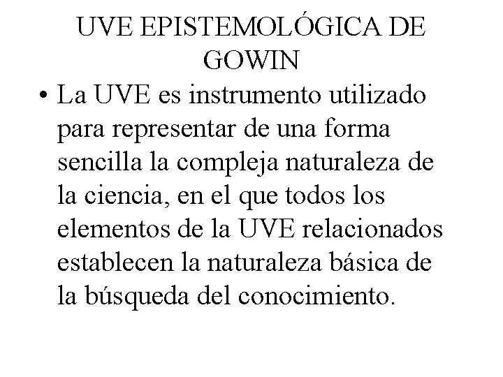 UVE EPISTEMOLÓGICA DE GOWIN • La UVE es instrumento utilizado para representar de una