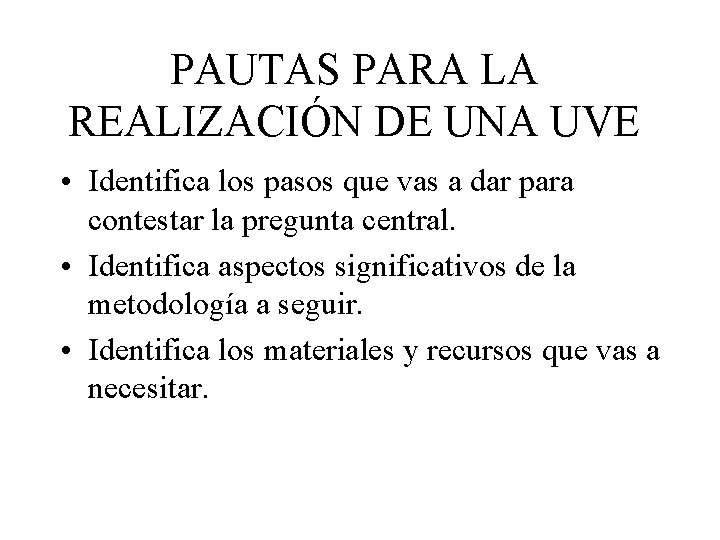 PAUTAS PARA LA REALIZACIÓN DE UNA UVE • Identifica los pasos que vas a