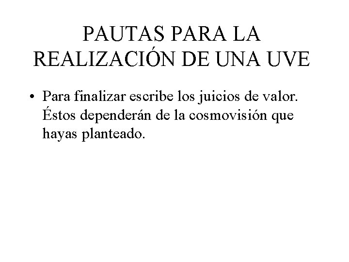 PAUTAS PARA LA REALIZACIÓN DE UNA UVE • Para finalizar escribe los juicios de