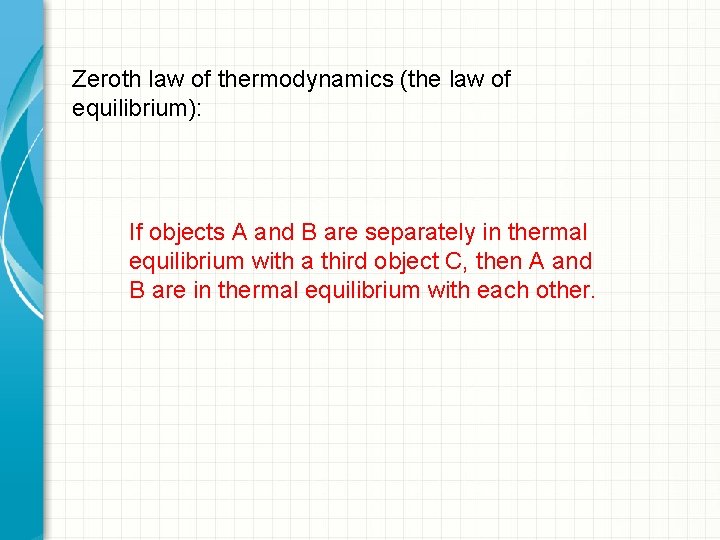 Zeroth law of thermodynamics (the law of equilibrium): If objects A and B are