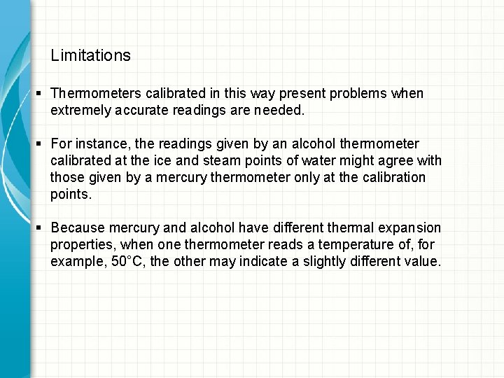 Limitations § Thermometers calibrated in this way present problems when extremely accurate readings are