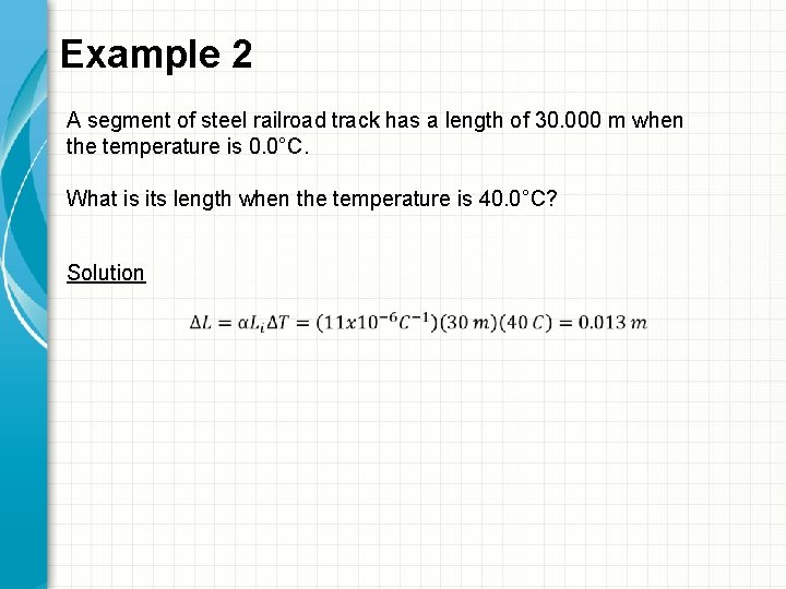 Example 2 A segment of steel railroad track has a length of 30. 000