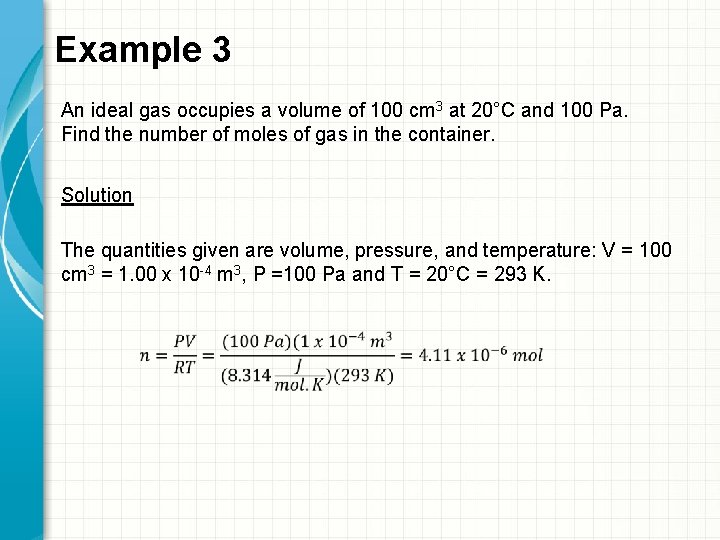 Example 3 An ideal gas occupies a volume of 100 cm 3 at 20°C