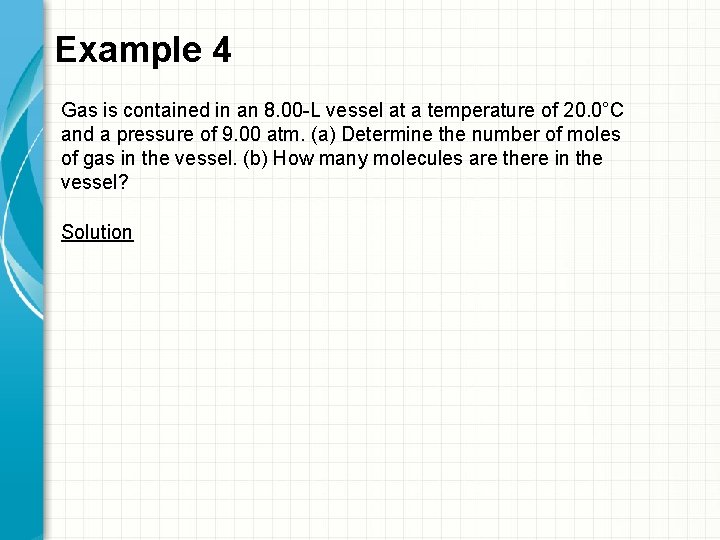 Example 4 Gas is contained in an 8. 00 -L vessel at a temperature