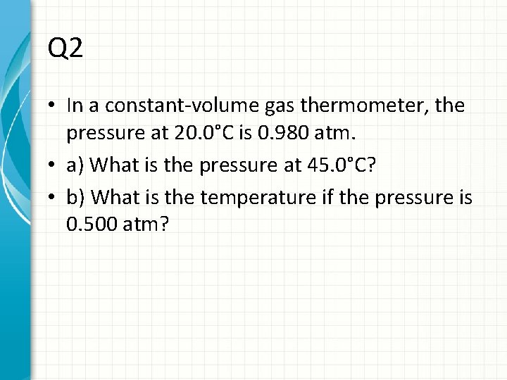 Q 2 • In a constant-volume gas thermometer, the pressure at 20. 0°C is