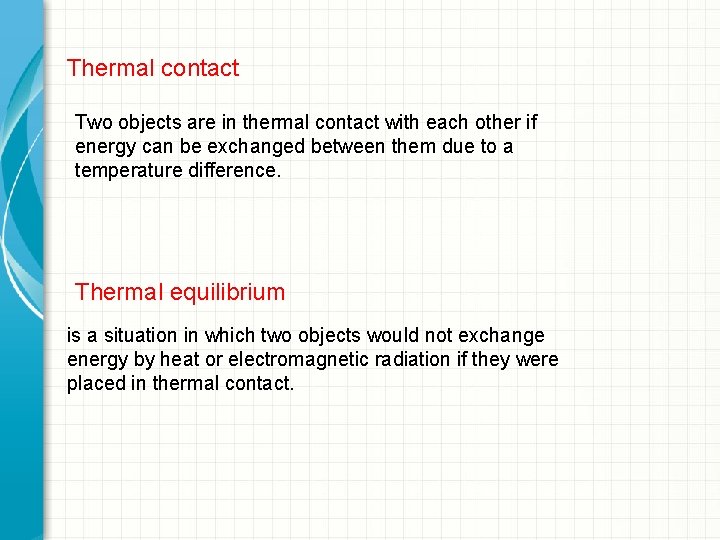 Thermal contact Two objects are in thermal contact with each other if energy can