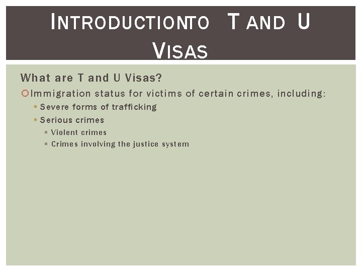I NTRODUCTIONTO T AND U V ISAS What are T and U Visas? Immigration