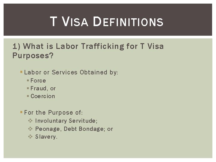 T V ISA D EFINITIONS 1) What is Labor Trafficking for T Visa Purposes?