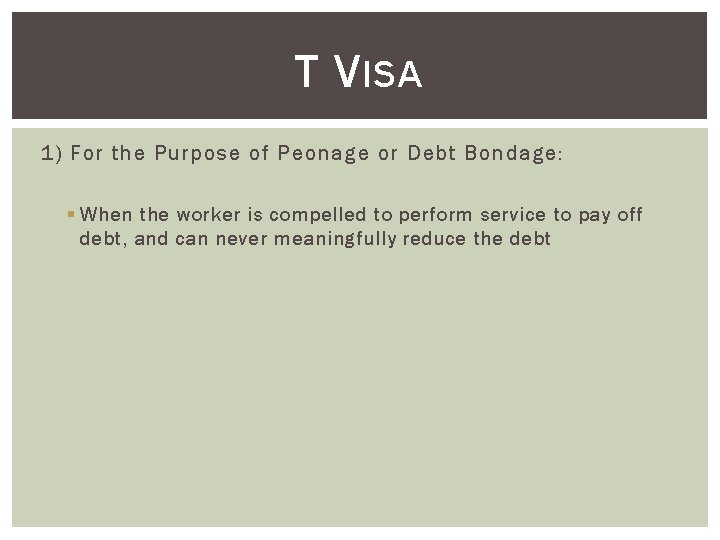T V ISA 1) For the Purpose of Peonage or Debt Bondage: § When