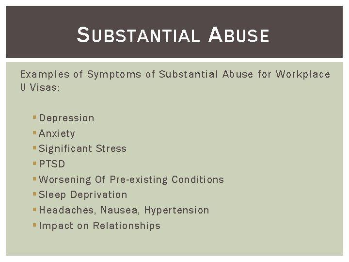 S UBSTANTIAL A BUSE Examples of Symptoms of Substantial Abuse for Workplace U Visas: