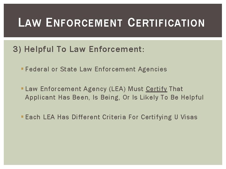 L AW E NFORCEMENT C ERTIFICATION 3) Helpful To Law Enforcement: § Federal or