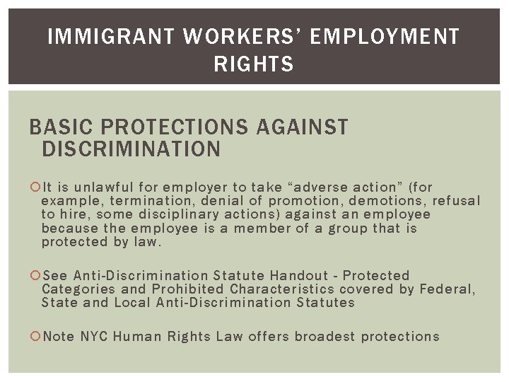 IMMIGRANT WORKERS’ EMPLOYMENT RIGHTS BASIC PROTECTIONS AGAINST DISCRIMINATION It is unlawful for employer to