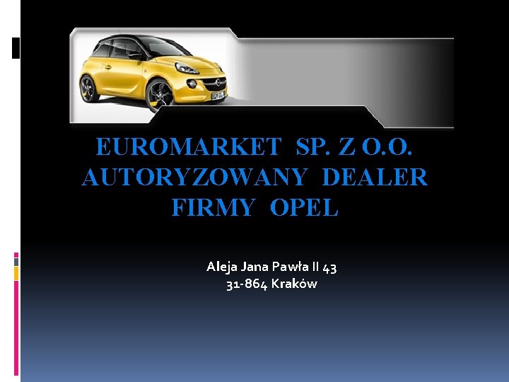 EUROMARKET SP. Z O. O. AUTORYZOWANY DEALER FIRMY OPEL Aleja Jana Pawła II 43