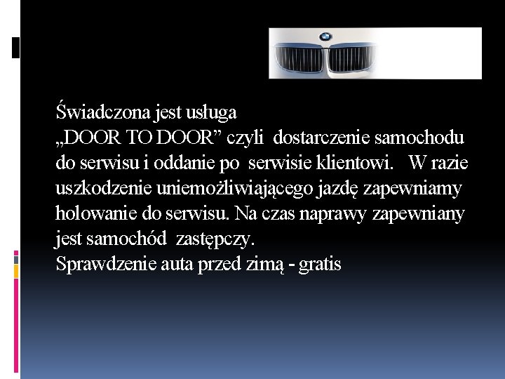 Świadczona jest usługa „DOOR TO DOOR” czyli dostarczenie samochodu do serwisu i oddanie po