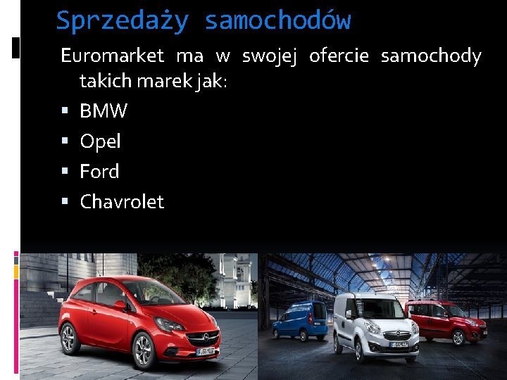 Sprzedaży samochodów Euromarket ma w swojej ofercie samochody takich marek jak: BMW Opel Ford