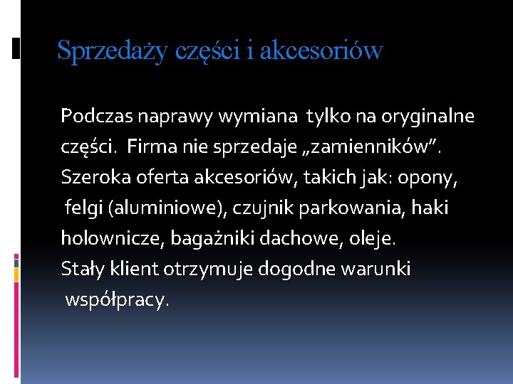 Sprzedaży części i akcesoriów Podczas naprawy wymiana tylko na oryginalne części. Firma nie sprzedaje