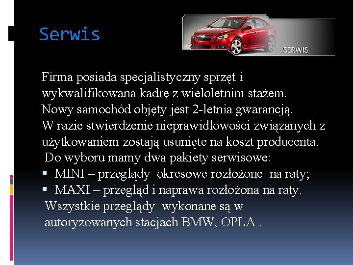 Serwis Firma posiada specjalistyczny sprzęt i wykwalifikowana kadrę z wieloletnim stażem. Nowy samochód objęty