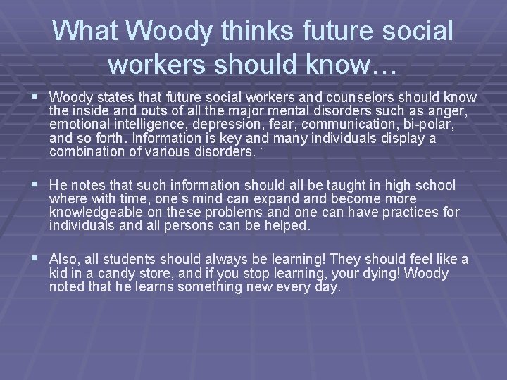 What Woody thinks future social workers should know… § Woody states that future social