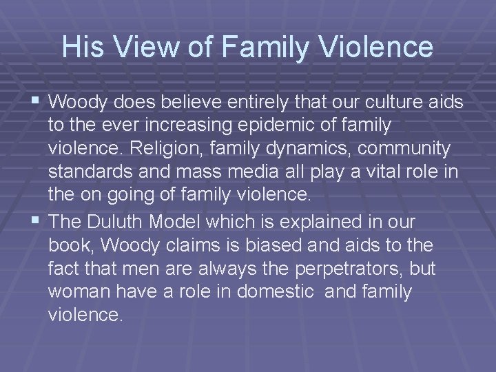 His View of Family Violence § Woody does believe entirely that our culture aids