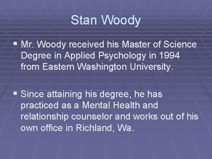 Stan Woody § Mr. Woody received his Master of Science Degree in Applied Psychology