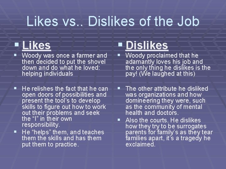 Likes vs. . Dislikes of the Job § Likes § Woody was once a