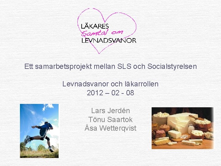 Ett samarbetsprojekt mellan SLS och Socialstyrelsen Levnadsvanor och läkarrollen 2012 – 02 - 08