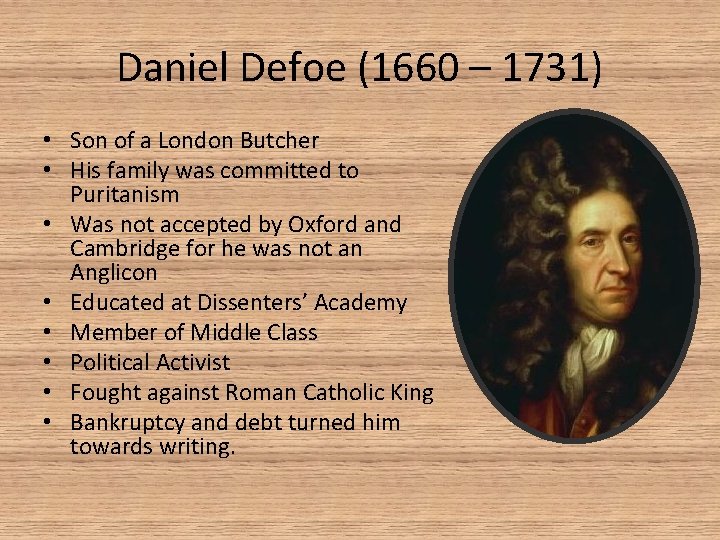 Daniel Defoe (1660 – 1731) • Son of a London Butcher • His family