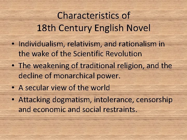 Characteristics of 18 th Century English Novel • Individualism, relativism, and rationalism in the