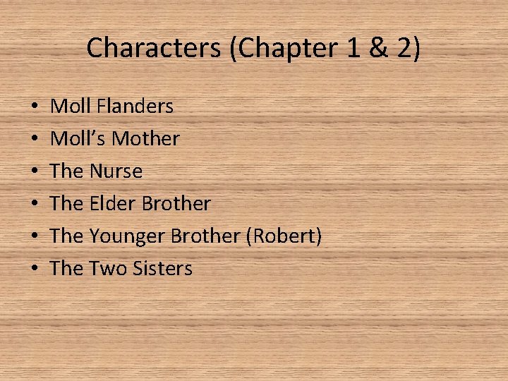 Characters (Chapter 1 & 2) • • • Moll Flanders Moll’s Mother The Nurse