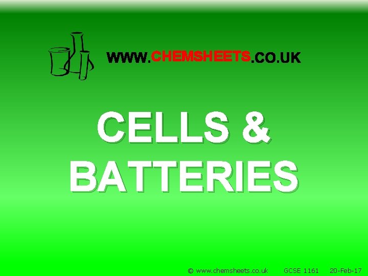 CHEMSHEETS CELLS & BATTERIES © www. chemsheets. co. uk GCSE 1161 20 -Feb-17 