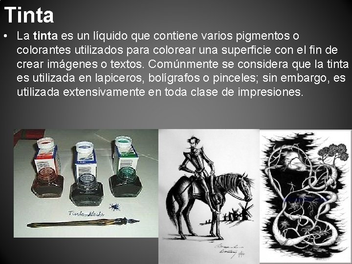 Tinta • La tinta es un líquido que contiene varios pigmentos o colorantes utilizados