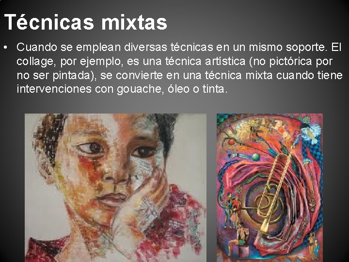 Técnicas mixtas • Cuando se emplean diversas técnicas en un mismo soporte. El collage,