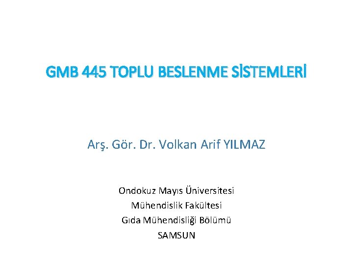 GMB 445 TOPLU BESLENME SİSTEMLERİ Arş. Gör. Dr. Volkan Arif YILMAZ Ondokuz Mayıs Üniversitesi