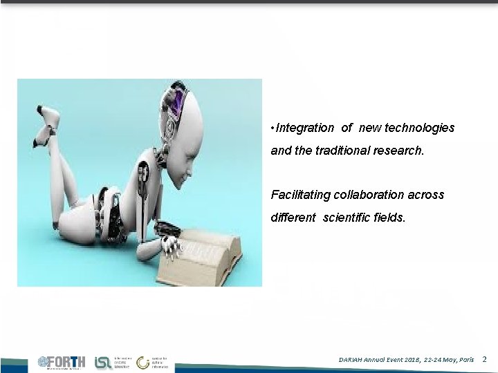  • Integration of new technologies and the traditional research. Facilitating collaboration across different