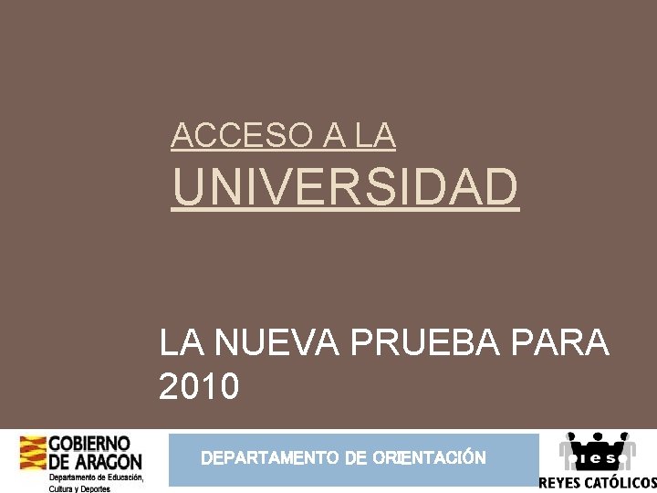 ACCESO A LA UNIVERSIDAD LA NUEVA PRUEBA PARA 2010 DEPARTAMENTO DE ORIENTACIÓN 