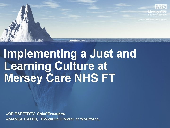 Implementing a Just and Learning Culture at Mersey Care NHS FT JOE RAFFERTY, Chief