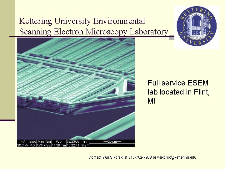 Kettering University Environmental Scanning Electron Microscopy Laboratory Full service ESEM lab located in Flint,